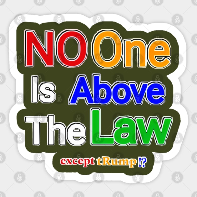 No One Is Above The Law Except tRump!? - Double-sided Sticker by SubversiveWare